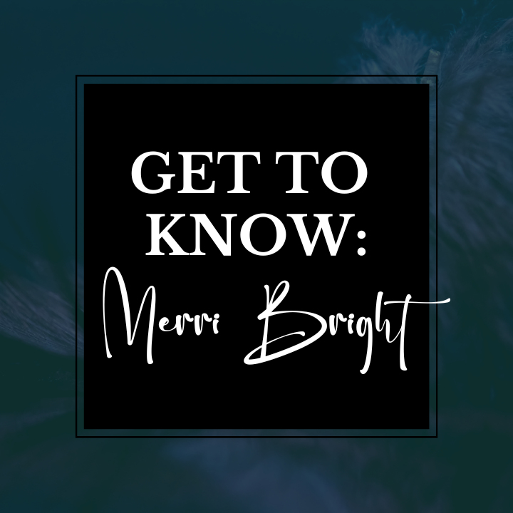 GET TO KNOW: MERRI BRIGHT